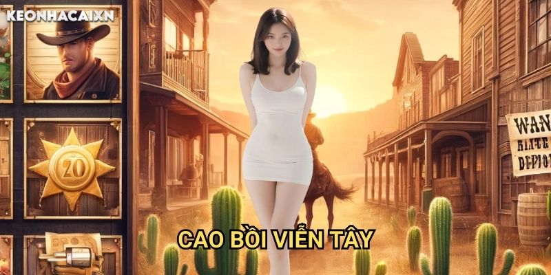 Cao Bồi Viễn Tây Kèo nhà cái xn: Hướng dẫn chinh phục miền tây hoang dã