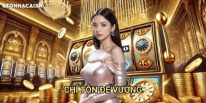 Chí Tôn Đế Vương Kèo nhà cái xn: Hành trình chinh phục ngai vàng jackpot