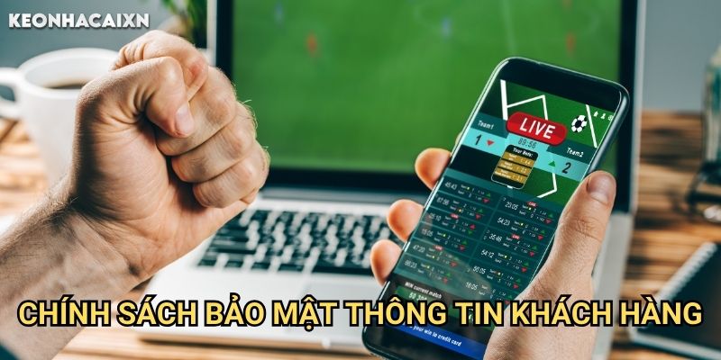 Chính Sách Bảo Mật Keonhacai xn: Cam Kết Bảo Vệ Thông Tin Người Dùng 2 Chính Sách Bảo Mật Thông Tin Khách Hàng