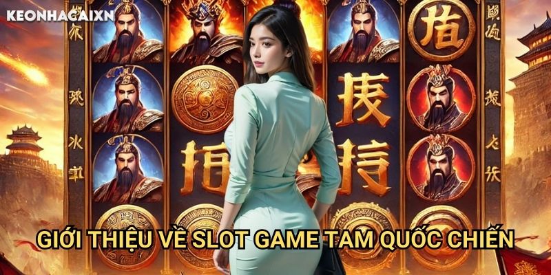 Tam Quốc Chiến Kèo nhà cái xn: Chiến lược thống nhất thiên hạ giành jackpot 1 Giới thiệu về slot game Tam Quốc Chiến