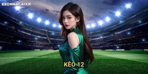 Kèo 12 Keonhacai xn: Chiến Thuật Đặt Cược Không Có Hòa