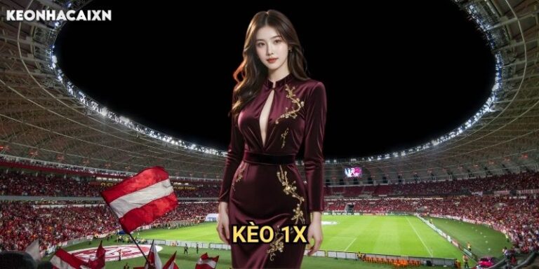 Kèo 1X Keonhacai xn: Phân Tích Chiến Thuật Đặt Cược Đội Chủ Nhà Và Hòa