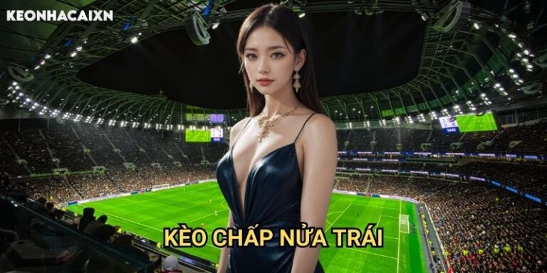 Kèo Chấp Nửa Trái Keonhacai xn: Giải Thích Chi Tiết Và Cách Đặt Cược