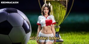 Kèo Đồng Banh Keonhacai xn: Hướng Dẫn Chi Tiết Về Cược Không Chấp