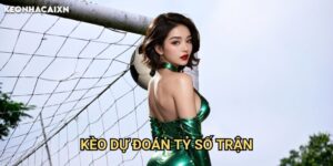 Kèo Dự Đoán Tỷ Số Trận Keonhacai xn: Chiến Thuật Nhận Định Chính Xác