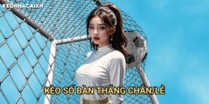 Kèo Số Bàn Thắng Chẵn/Lẻ Keonhacai xn: Phân Tích Và Chiến Thuật Đánh Lẻ