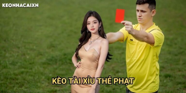 Kèo Tài Xỉu Thẻ Phạt Keonhacai xn: Phương Pháp Dự Đoán Chính Xác