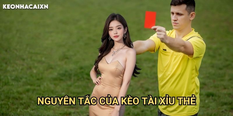 Kèo Tài Xỉu Thẻ Phạt Keonhacai xn: Phương Pháp Dự Đoán Chính Xác 1 Nguyên Tắc Của Kèo Tài Xỉu Thẻ