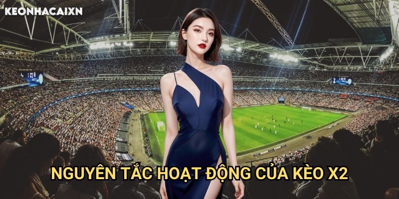 Kèo X2 Keonhacai xn: Chiến Lược Đặt Cược Đội Khách Và Hòa 1 Nguyên Tắc Hoạt Động Của Kèo X2