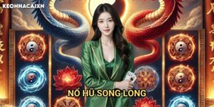 Nổ Hũ Song Long Kèo nhà cái xn: Khám phá bí quyết gọi rồng thần trúng jackpot