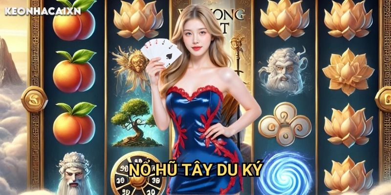 Nổ Hũ Tây Du Ký Kèo nhà cái xn: Hành trình phương tây săn jackpot khủng