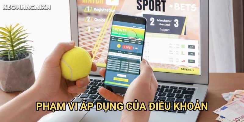 Điều Khoản Sử Dụng Keonhacai xn: Quy Định Và Chính Sách Người Dùng Cần Biết 1 Phạm Vi Áp Dụng Của Điều Khoản