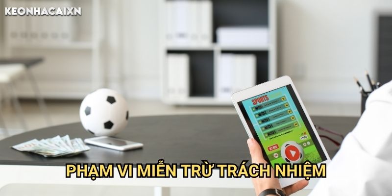 Miễn Trừ Trách Nhiệm Keonhacai xn: Những Điều Cần Lưu Ý Khi Sử Dụng Dịch Vụ 1 Phạm Vi Miễn Trừ Trách Nhiệm
