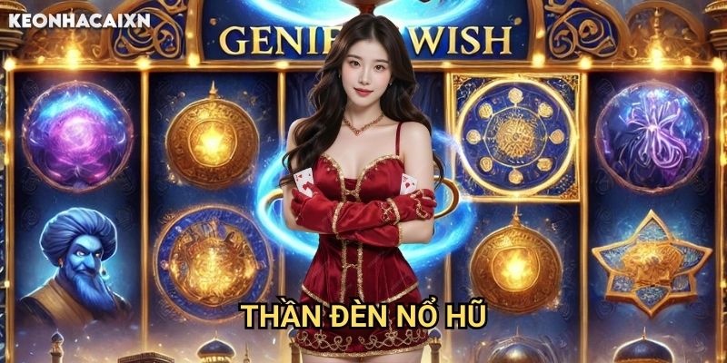 Thần Đèn Nổ Hũ Kèo nhà cái xn: Khám phá bí quyết gọi thần đèn trúng jackpot