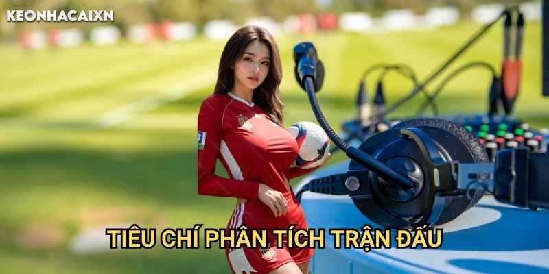 Nhận Định Kết Quả Keonhacai xn: Phân Tích Chuyên Sâu Từ Chuyên Gia 1 Tiêu Chí Phân Tích Trận Đấu