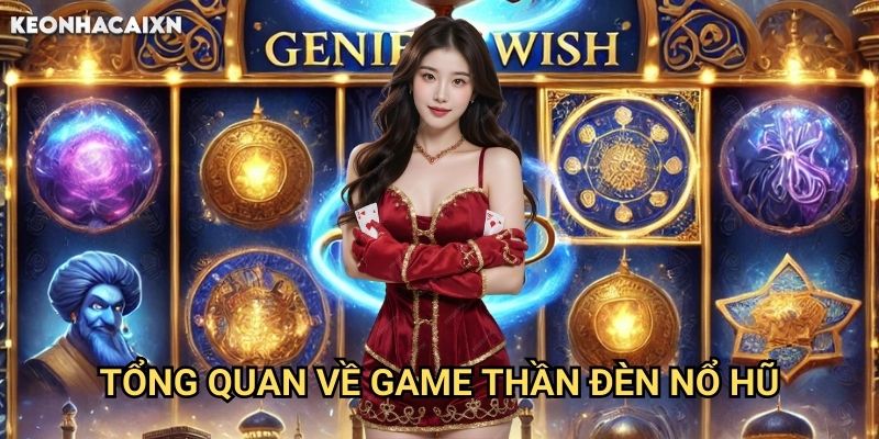 Thần Đèn Nổ Hũ Kèo nhà cái xn: Khám phá bí quyết gọi thần đèn trúng jackpot 1 Tổng quan về game Thần Đèn Nổ Hũ